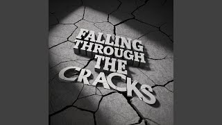FALLING THROUGH THE CRACKS