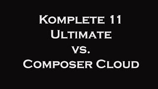 Komplete 11 Ultimate vs. Composer Cloud