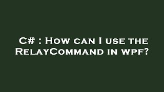 C# : How can I use the RelayCommand in wpf?