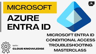 Microsoft Entra ID Conditional Access Troubleshooting Masterclass (30 Real-World Scenarios)