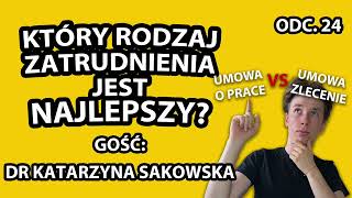 Jaką formę zatrudnienia wybrać? Czy umowa o pracę jest najlepsza? | DR KATARZYNA SAKOWSKA