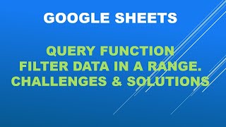 Google sheets -How to use the Query function to filter data based on dates. Challenges & solutions.