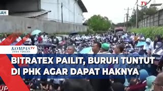 Bitratex Pailit, Buruh Tuntut di PHK Agar Dapat Haknya