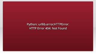 Python: urllib.error.HTTPError: HTTP Error 404: Not Found