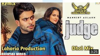 Judge | Dhol Remix | Mankirt Aulakh Ft. Dj Lakhan By Lahoria Production Punjabi Songs 2022 Dj Bass