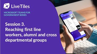 Microsoft Teams for Government Series: Pt3 - Reaching firstline workers & cross departmental groups