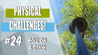 Physical Challenges! - #24 (roll on a stick) - P.E. at home/school activity