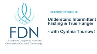 Understand Intermittent Fasting and True Hunger - with Cynthia Thurlow!