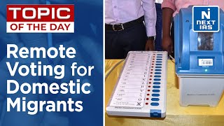 Remote Voting: ECI plans Remote Voting for Migrant Voters | UPSC | NEXT IAS