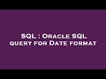 SQL : Oracle SQL query for Date format