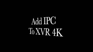 Add IPC to XVR 4K