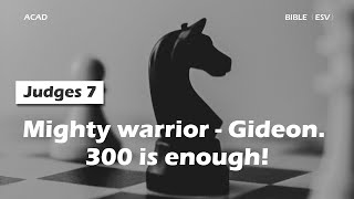 【Judges 7】Mighty warrior - Gideon. 300 is enough! ｜ACAD Bible Reading