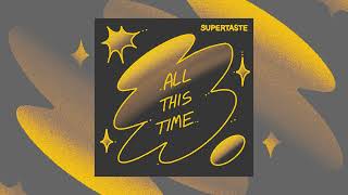 All This Time - Supertaste [OFFICIAL AUDIO]