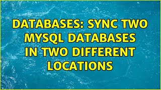 Databases: Sync two MySQL databases in two different locations (4 Solutions!!)