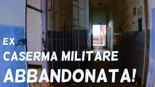 EX CASERMA MILITARE ABBANDONATA!