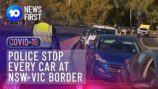 Police Stop Every Car At NSW-VIC Border | 10 News First