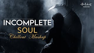 Incomplete Soul Mashup | AB AMBIENTS | Monsoon Sad Mashup