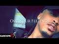 August Alsina - Out Your Feelings *NEW SONG *2018*