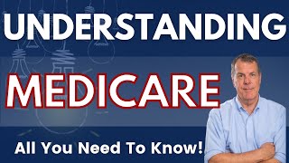 How to Understand Medicare - All You Need to Know!