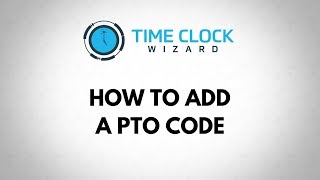 How to Add a PTO Code with Time Clock Wizard
