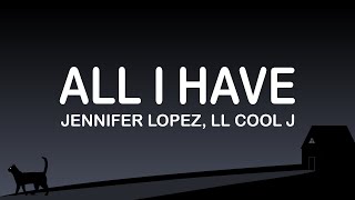Jennifer Lopez, Ll Cool J -  All I Have (Lyrics / Lyric Video)