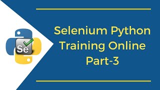Selenium Python Training Online (Part 3) | Selenium with Python Online Tutorial for Beginners