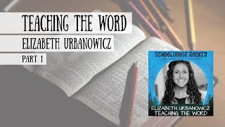 Teaching the Word, Part 1 - Elizabeth Urbanowicz