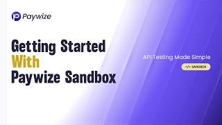 Getting Started with Paywize Sandbox | Signup to Dashboard Access