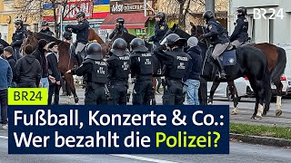 Fußball, Konzerte \u0026 Co. – Wer bezahlt die Polizei? | BR24