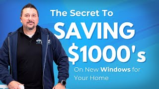 The Secret to SAVING $1000's On New Windows For Your Home