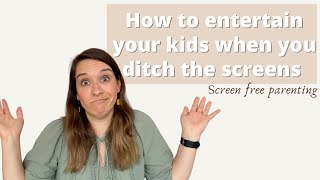 How to Entertain Your Kids Without Screens | Screen Free Parenting