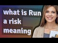 Run a risk | meaning of Run a risk