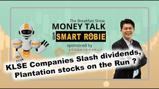(24 July)KLSE Companies Slash dividends, Plantation stocks run?-Money Talk w/ SmartRobie (+timeline)