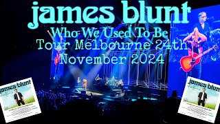 James Blunt, Who We Used To Be Tour, Live at Rod Laver Arena Melbourne 24th November 2024