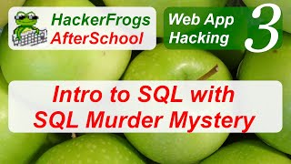 HackerFrogs AfterSchool - Web App Hacking Workshop 3 - SQL Murd3r Mystery - Intro to SQL
