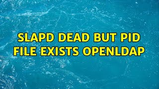 slapd dead but pid file exists openldap