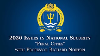 2020 Issues in National Security Lecture: Richard Norton on Feral Cities
