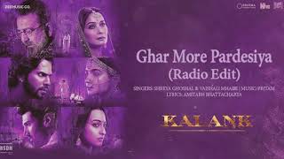 Ghar More Pardesiya (Radio Edit) - Kalank