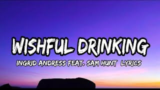 Ingrid Andress - Wishful Drinking Feat. Sam Hunt (lyrics)
