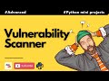 #13 Vulnerability Scanner | Advanced Python Mini Project | For Intermediate