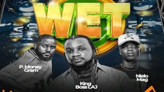 King Boss Laj x P Money gram x Nielo Mag WET (Official Music Audio) Sierra leone music 🇸🇱