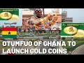 The Asantehene Of Ghana , Otumfuo Osei Tutu II To Launch Gold Coins.