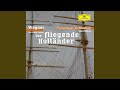 Wagner: Der fliegende Holländer, WWV 63 / Act II - 