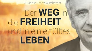 Der WEG in die FREIHEIT und in ein erfülltes LEBEN | Wimberger Franz | 2021