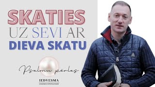 IEDVESMA. #1549 Skaties uz sevi ar Dieva skatu! /Psalms 45:4/