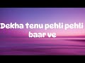 Dekha tenu pehli pehli baar ve | lyrics | music vogue