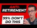 Anti-Retirement - Get Ahead of 99% of Retirees When Planning Your Retirement