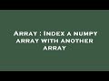 Array : Index a numpy array with another array