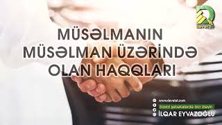 Müsəlmanın müsəlman üzərində olan haqqları | Dəvət Et