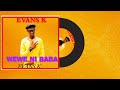 WEWE NI BABA BY EVANS K MATAYA (OFFICIAL AUDIO) #NGOMMAGOSPELMUSIC